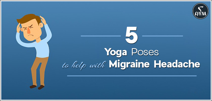 Yoga Poses to help with migraine headaches