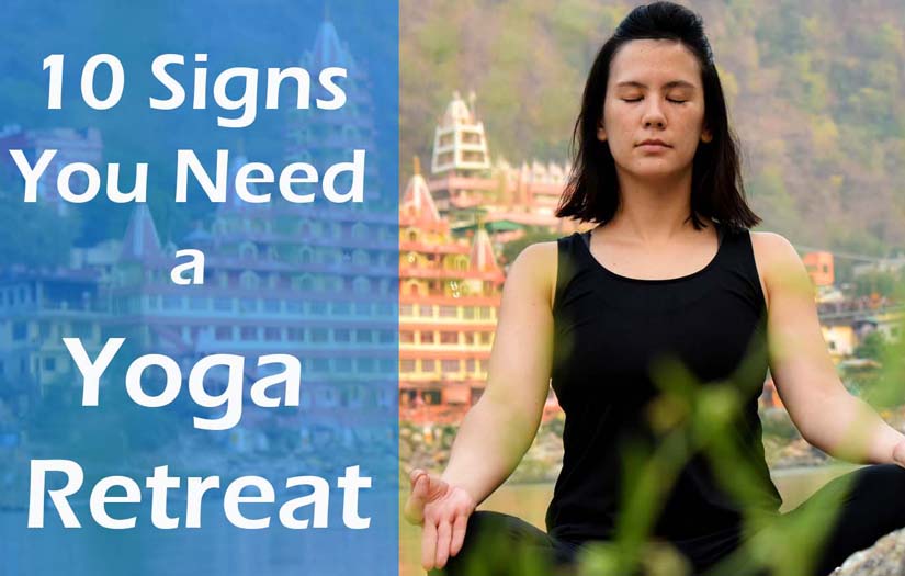 10 Signs You Need a Yoga Retreat